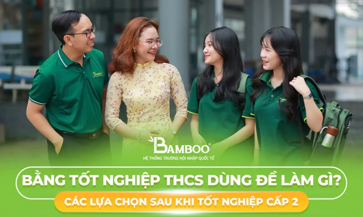 Bằng Tốt Nghiệp THCS Dùng Để Làm Gì? Các Lựa Chọn Sau Khi Tốt Nghiệp Cấp 2