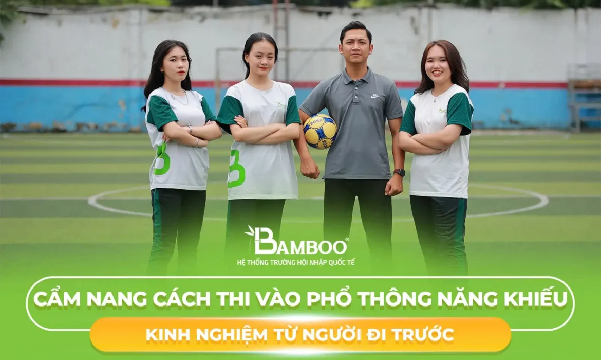 Cẩm nang cách thi vào phổ thông năng khiếu: Kinh nghiệm từ người đi trước