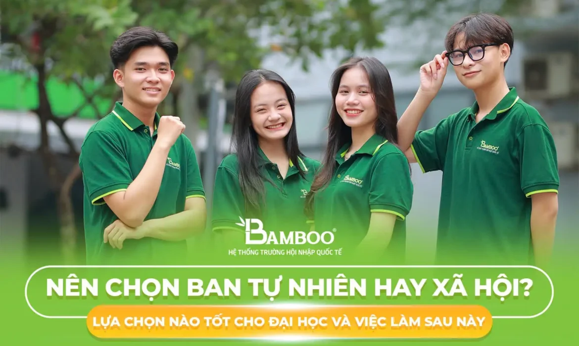 Nên chọn ban tự nhiên hay xã hội? Lựa chọn nào tốt cho Đại Học và việc làm sau này