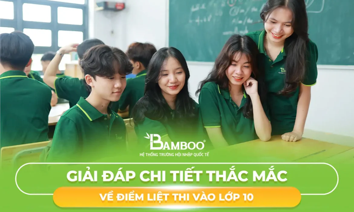 Giải Đáp Chi Tiết Thắc Mắc Về Điểm Liệt Thi Vào Lớp 10