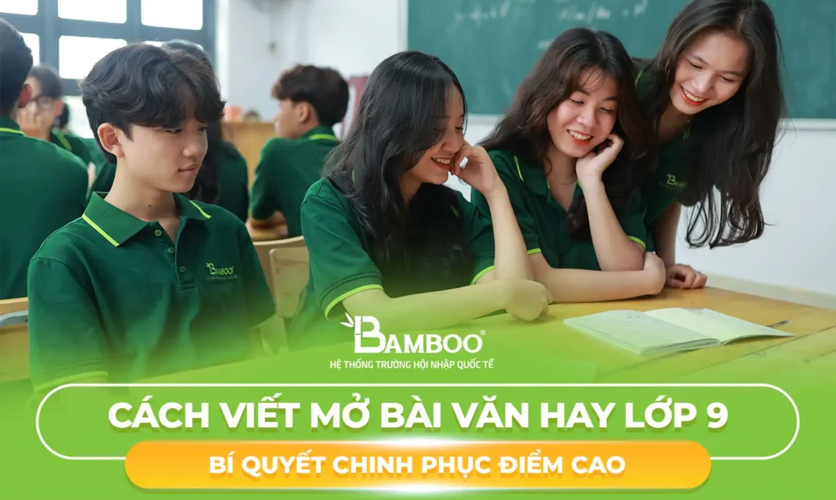 Hướng Dẫn Cách Viết Mở Bài Văn Hay Lớp 9: Bí Quyết Chinh Phục Điểm Cao