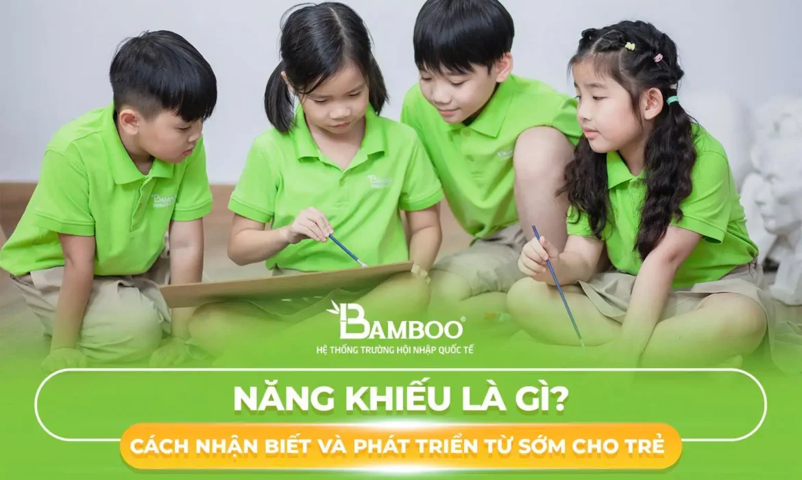 Năng Khiếu Là Gì? Cách Nhận Biết Và Phát Triển Năng Khiếu Từ Sớm cho trẻ
