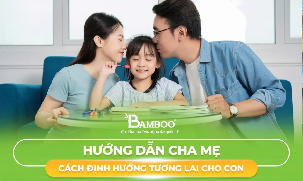 Hướng dẫn cha mẹ cách định hướng tương lai cho con