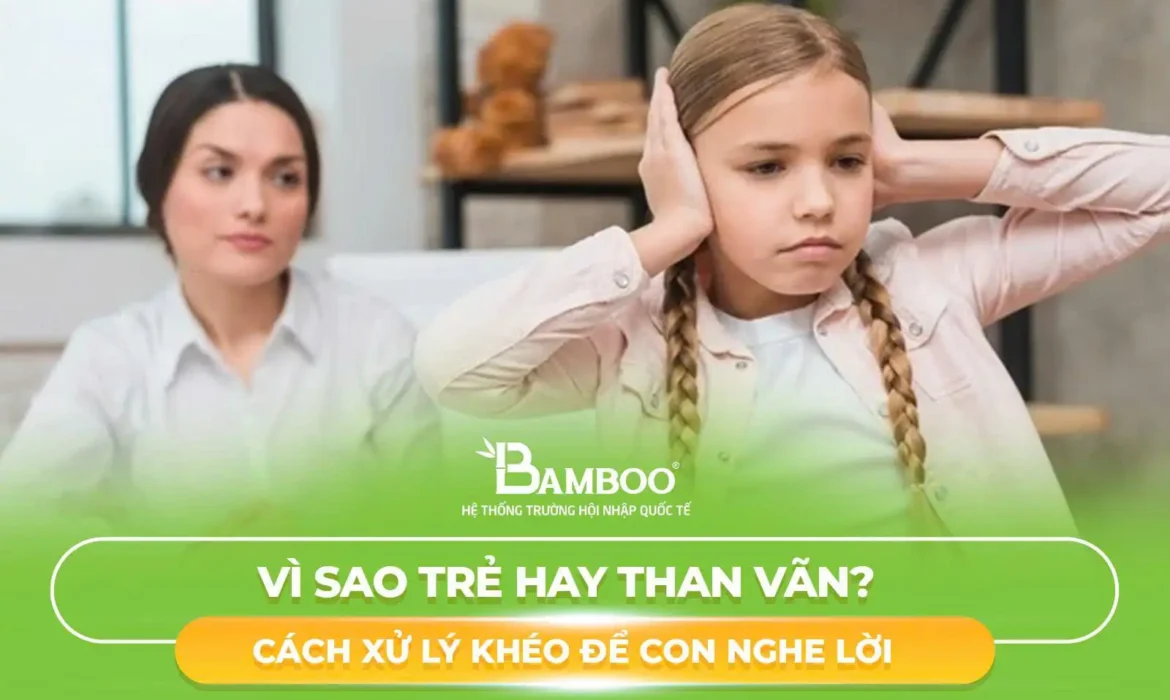 Vì Sao Trẻ Hay Than Vãn? 9 Cách Xử Lý Khéo Để Con Nghe Lời
