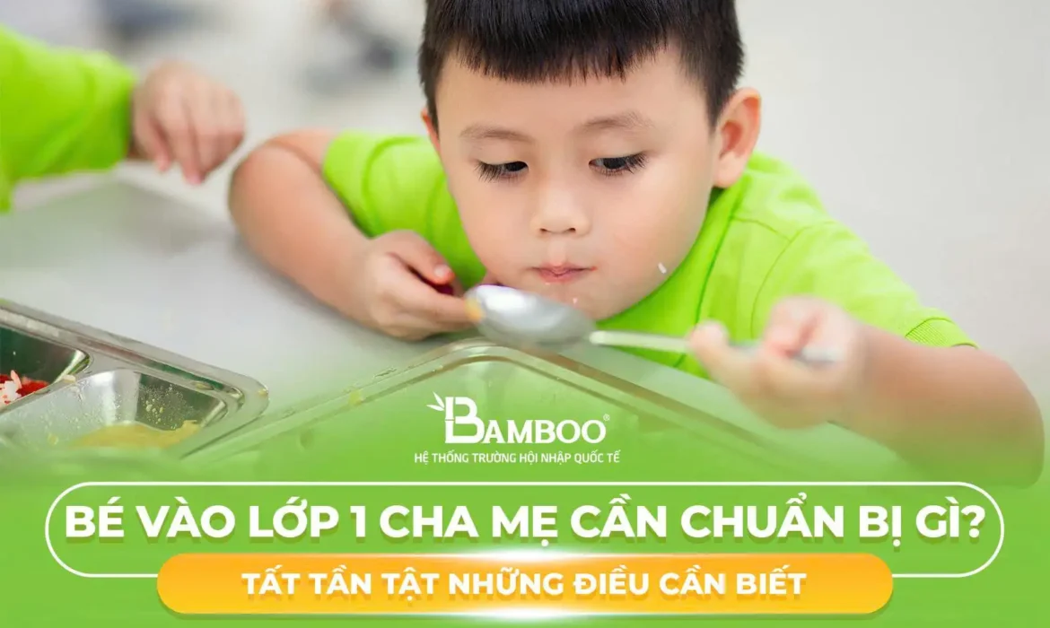 Bé Vào Lớp 1 Cha Mẹ Cần Chuẩn Bị Gì? Tất Tần Tật Những Điều Cần Biết