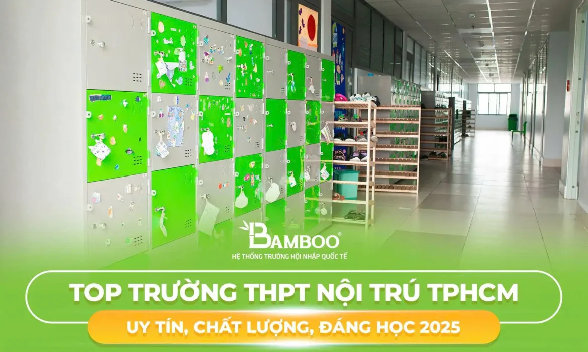 Top Trường THPT Nội Trú TPHCM – Uy Tín, Chất Lượng, Đáng Học 2025