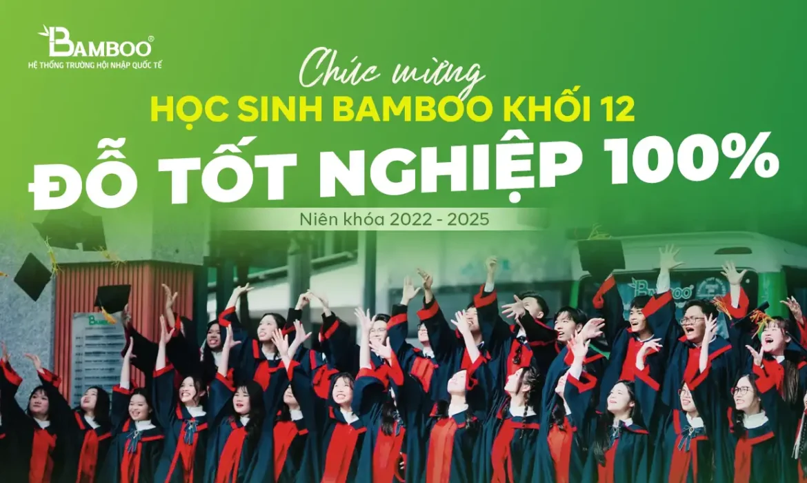 HỌC SINH KHỐI 12 BAMBOO ĐẬU TỐT NGHIỆP THPT 100% NĂM HỌC 2024-2025