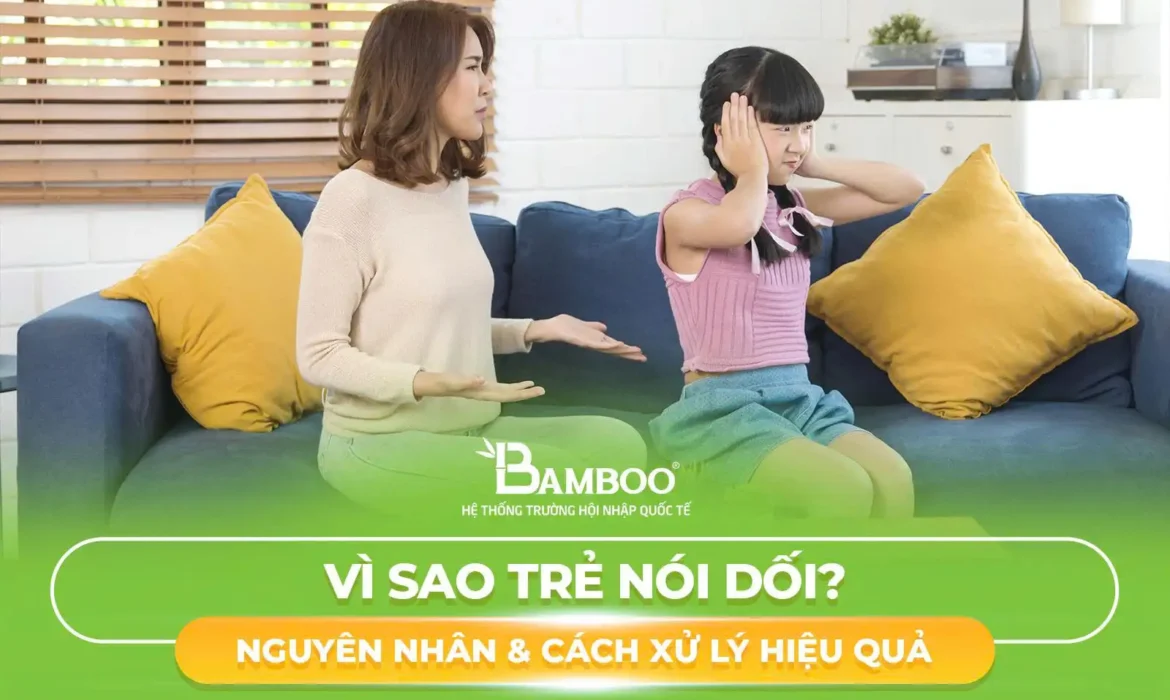 Vì Sao Trẻ Nói Dối? Nguyên Nhân & Cách Xử Lý Hiệu Quả