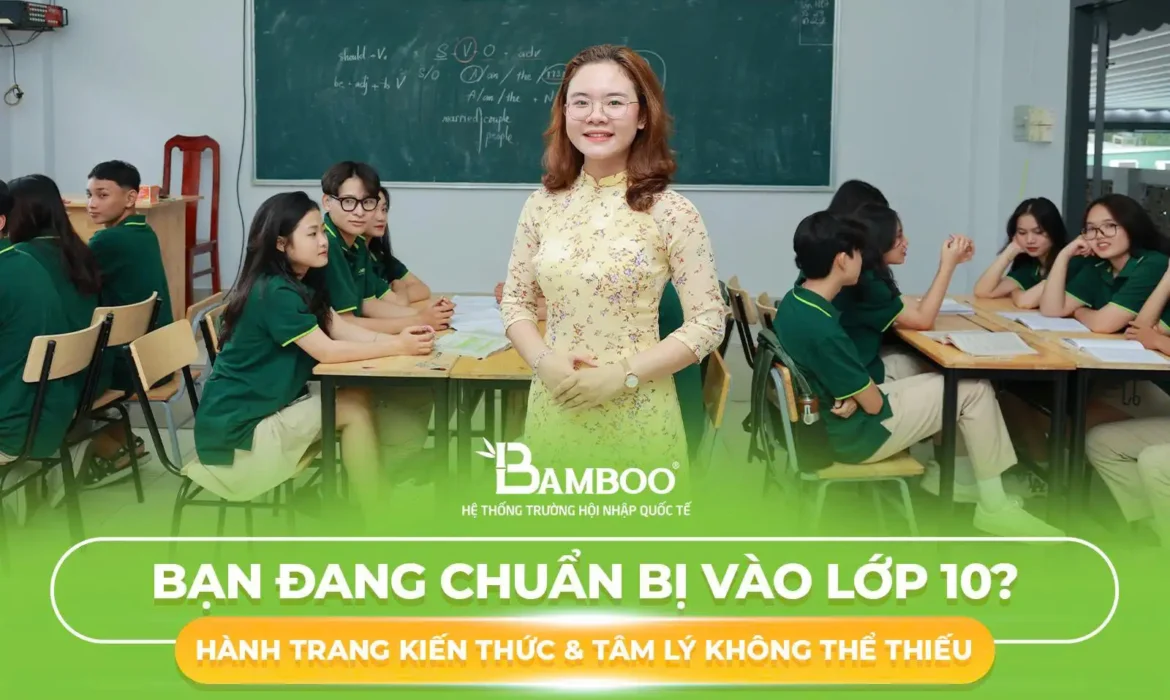 Bạn Đang Chuẩn Bị Vào Lớp 10? Hành Trang Kiến Thức & Tâm Lý Không Thể Thiếu