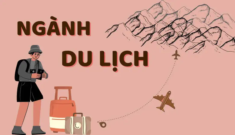 Ngành Du Lịch Là Gì? Học Gì & Làm Gì Sau Ra Trường?
