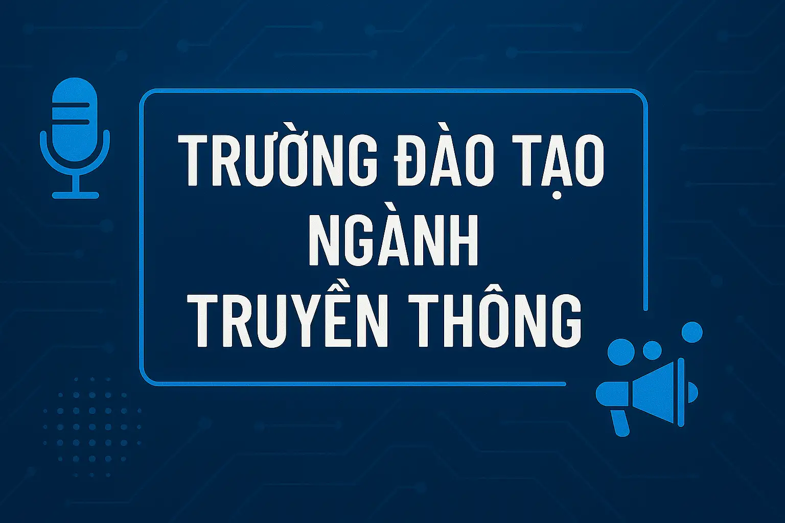 trường đào tạo ngành truyền thông