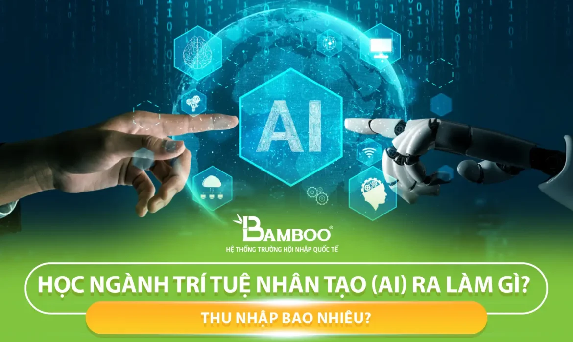 Học Ngành Trí Tuệ Nhân Tạo (AI) Ra Làm Gì? Thu Nhập Bao Nhiêu?