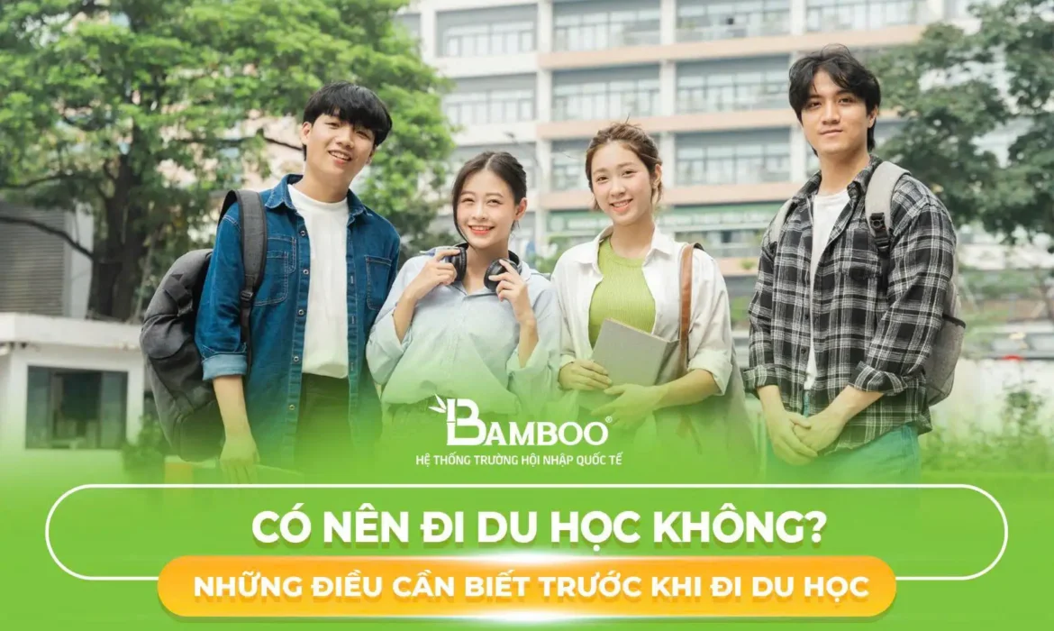 Có nên đi du học không? Những điều cần biết trước khi đi du học
