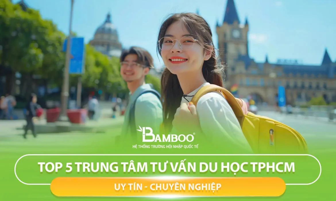 Top 5 Trung Tâm Tư Vấn Du Học TPHCM Uy Tín, Chuyên Nghiệp