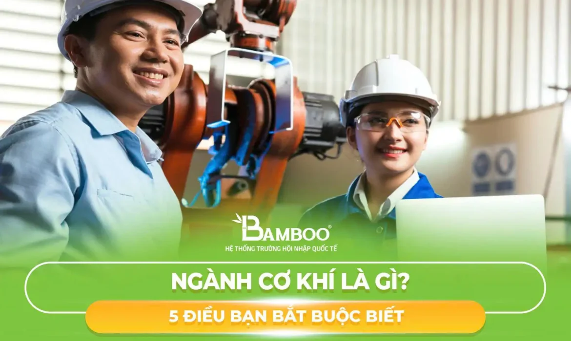 Ngành Cơ Khí Là Gì? 5 Điều Bạn Bắt Buộc Biết