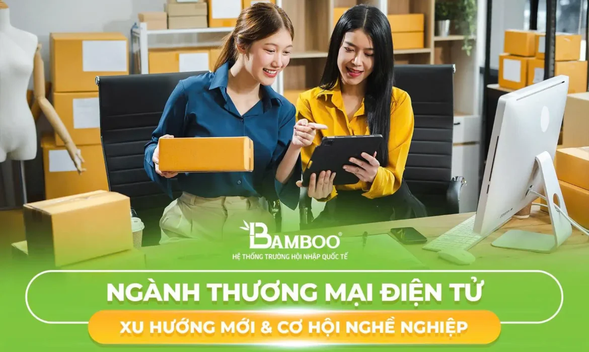 Ngành Thương Mại Điện Tử: Xu Hướng Mới & Cơ Hội Nghề Nghiệp