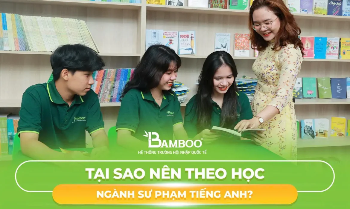 Tại Sao Nên Theo Học Ngành Sư Phạm Tiếng Anh?