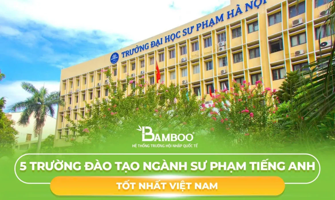5 Trường Đào Tạo Ngành Sư Phạm Tiếng Anh Tốt Nhất Việt Nam
