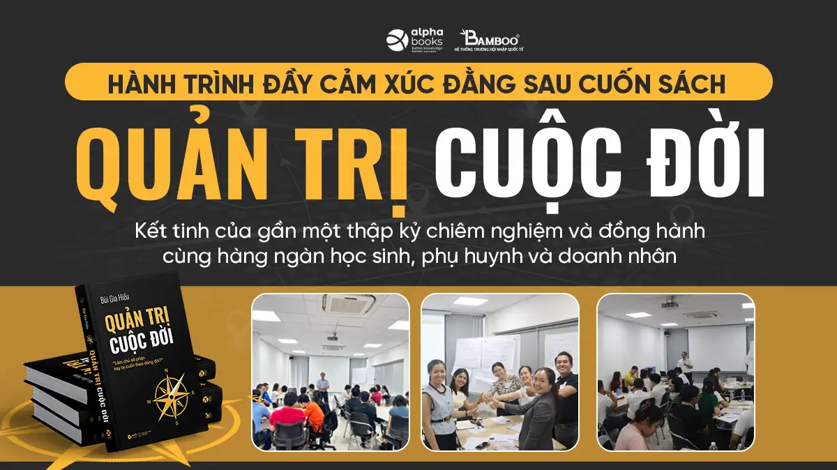 HÀNH TRÌNH ĐẦY CẢM XÚC ĐẰNG SAU CUỐN SÁCH “QUẢN TRỊ CUỘC ĐỜI” 
