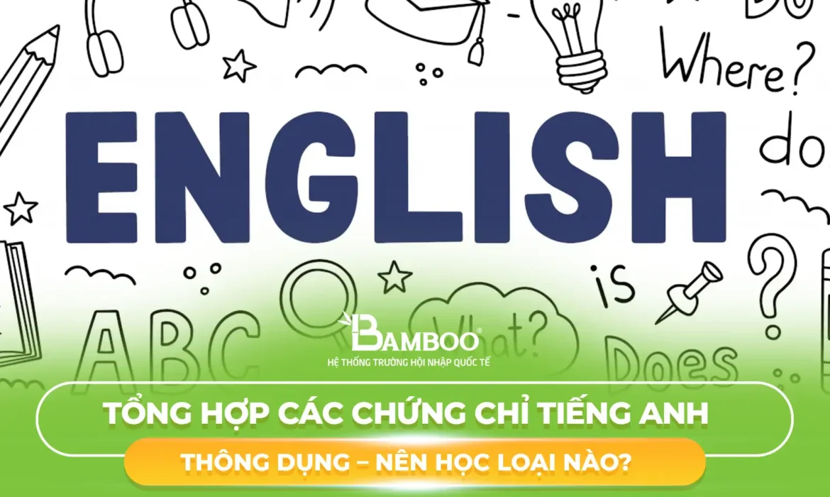 Tổng Hợp Các Chứng Chỉ Tiếng Anh Thông Dụng - Nên Học Loại Nào?