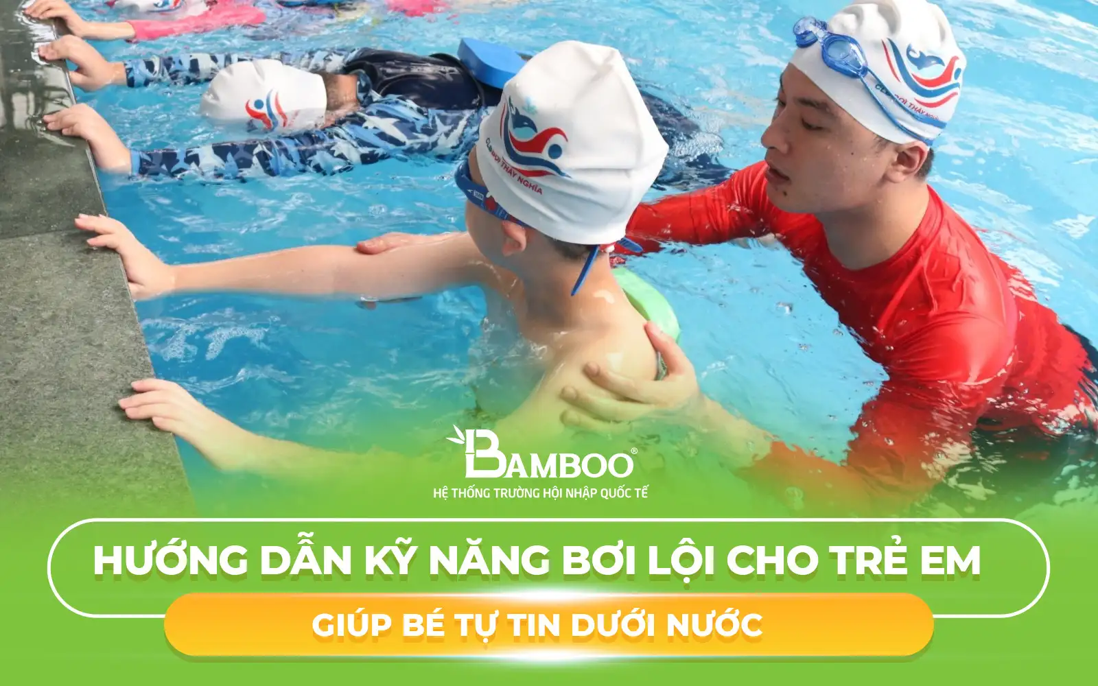 Hướng Dẫn Kỹ Năng Bơi Lội Cho Trẻ Em – Giúp Bé Tự Tin Dưới Nước