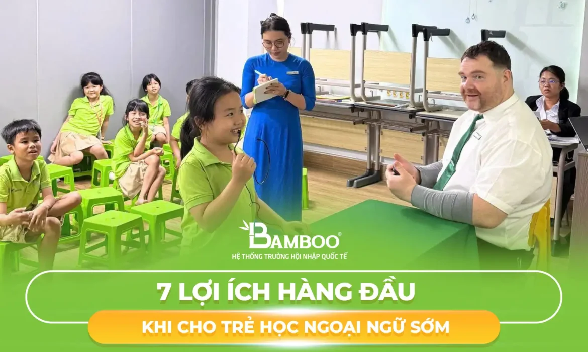 7 Lợi Ích Hàng Đầu Khi Cho Trẻ Học Ngoại Ngữ Sớm