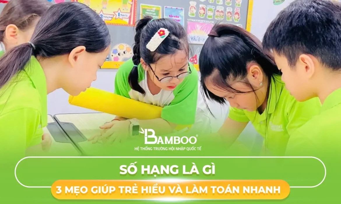 Số Hạng Là Gì – 3 Mẹo Giúp Trẻ Hiểu Và Làm Toán Nhanh