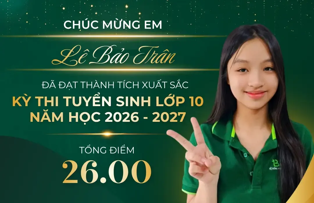 VINH DANH HỌC SINH TRE VIỆT ĐẠT THÀNH TÍCH CAO TRONG KỲ THI TUYỂN SINH LỚP 10 NĂM HỌC 2026 – 2027