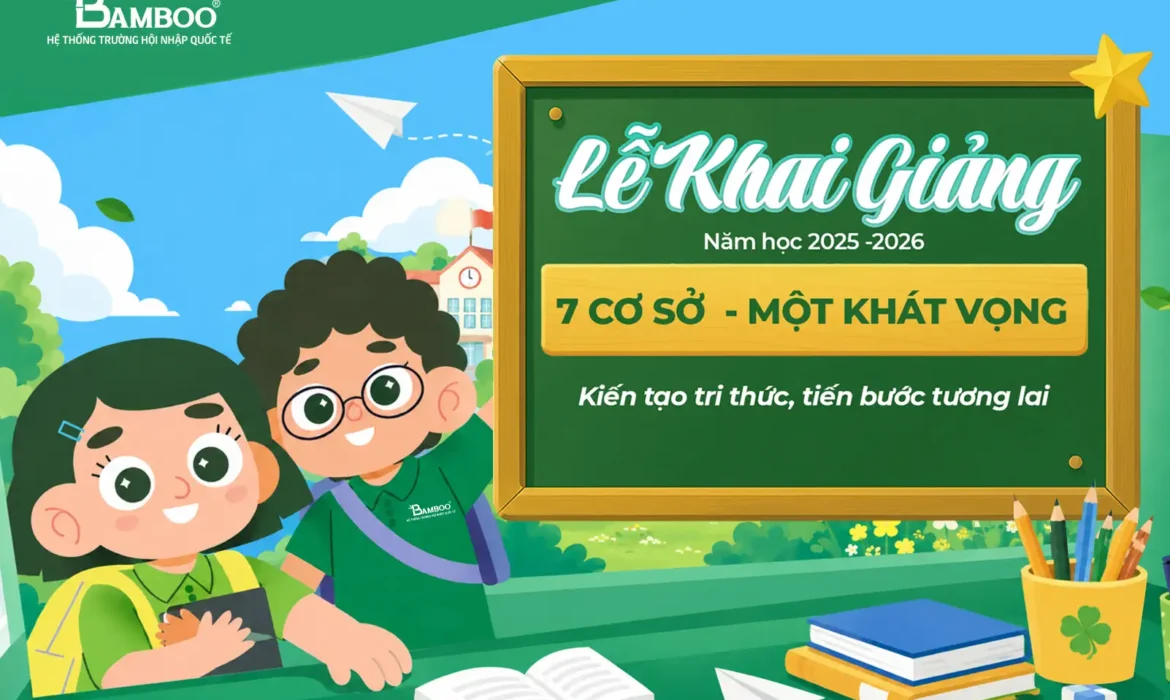 Bamboo School Rộn Ràng Khai Giảng Năm Học Mới 2026 – Khởi Đầu Hành Trình Tri Thức Tại 7 Cơ Sở